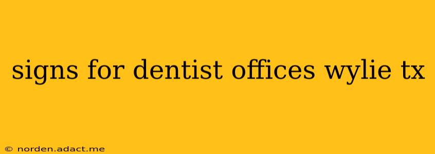 signs for dentist offices wylie tx