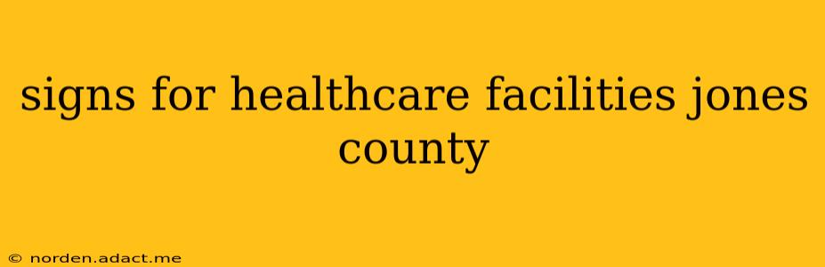 signs for healthcare facilities jones county
