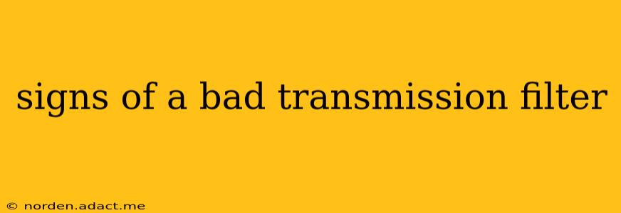 signs of a bad transmission filter