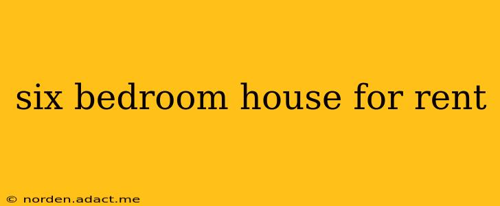 six bedroom house for rent