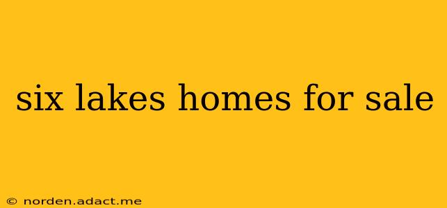 six lakes homes for sale