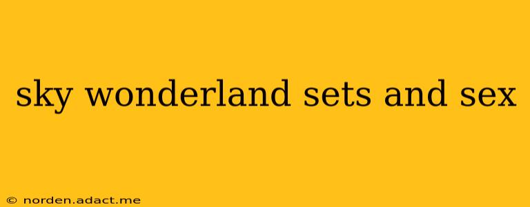 sky wonderland sets and sex