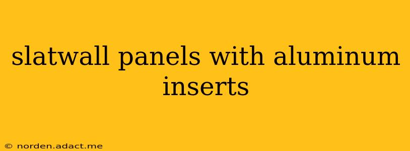 slatwall panels with aluminum inserts