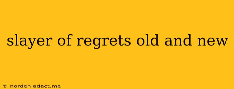 slayer of regrets old and new
