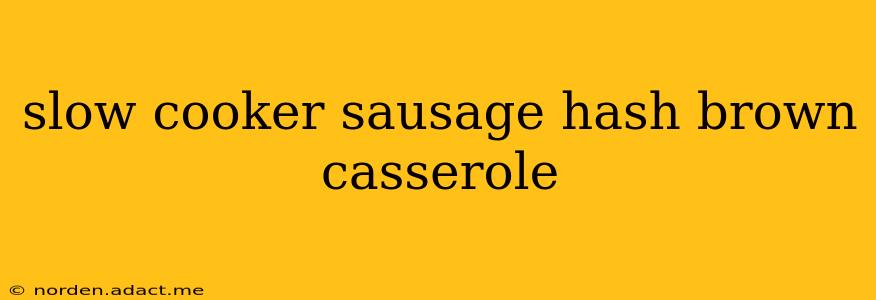 slow cooker sausage hash brown casserole