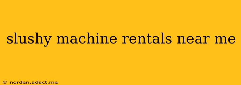 slushy machine rentals near me