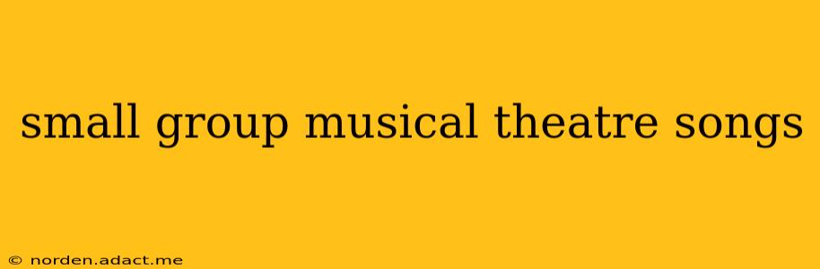 small group musical theatre songs