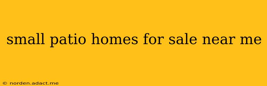 small patio homes for sale near me