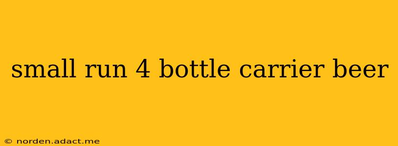 small run 4 bottle carrier beer