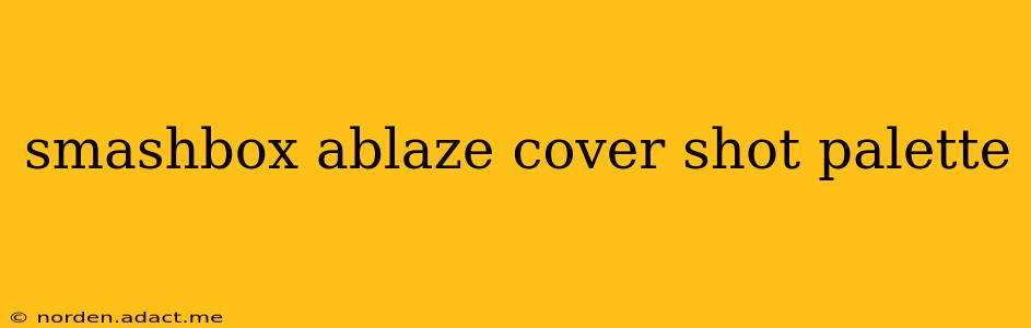 smashbox ablaze cover shot palette