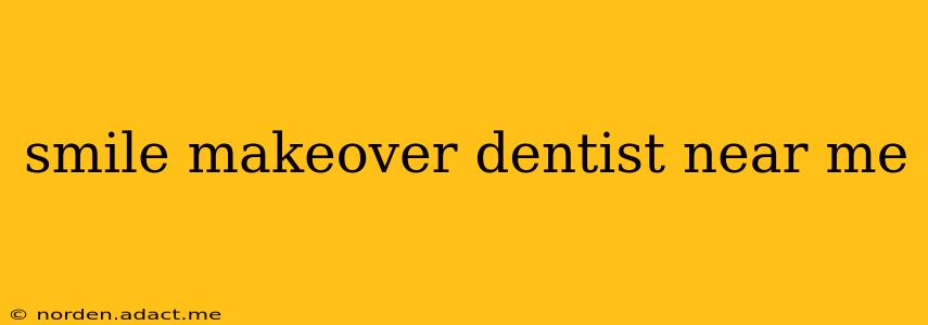 smile makeover dentist near me