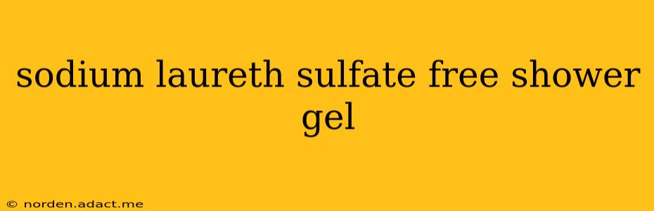 sodium laureth sulfate free shower gel