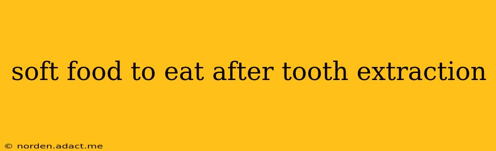 soft food to eat after tooth extraction