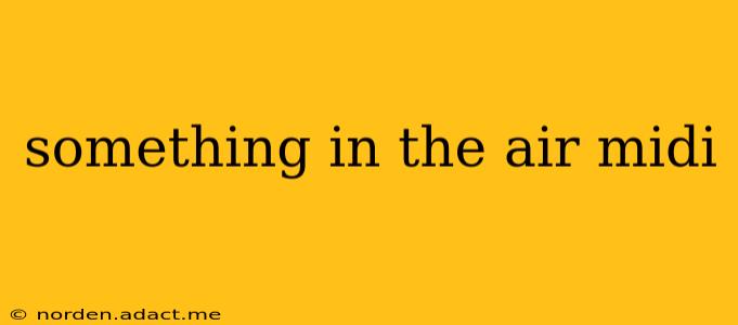 something in the air midi