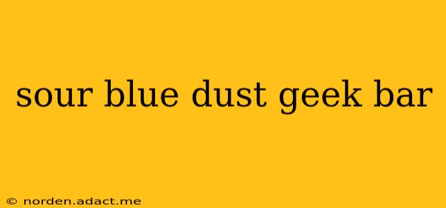 sour blue dust geek bar