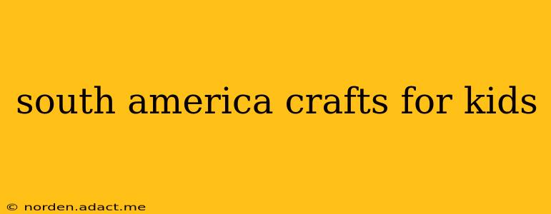 south america crafts for kids