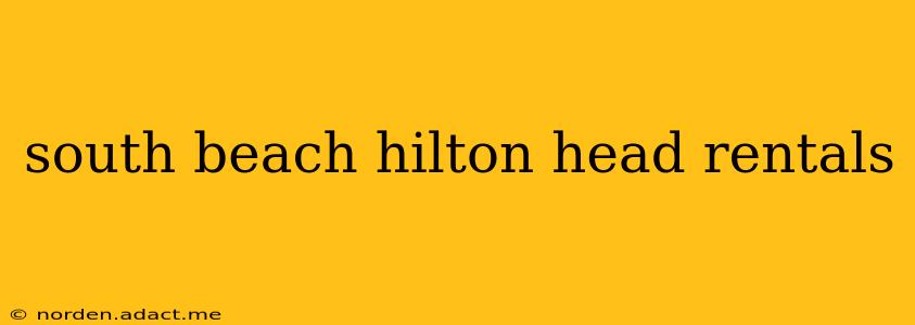 south beach hilton head rentals