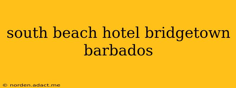 south beach hotel bridgetown barbados