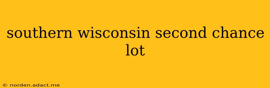 southern wisconsin second chance lot