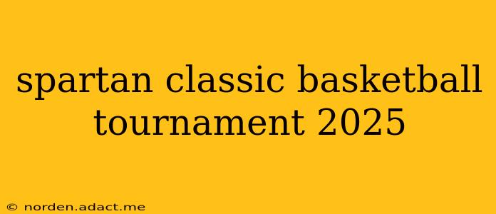 spartan classic basketball tournament 2025