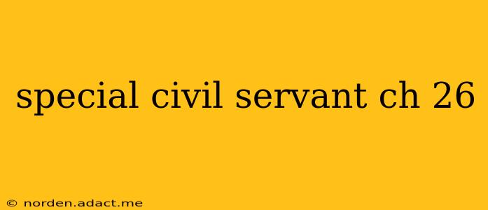 special civil servant ch 26