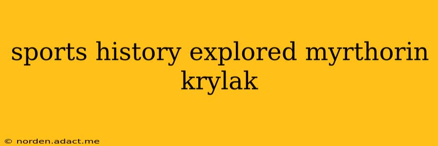 sports history explored myrthorin krylak