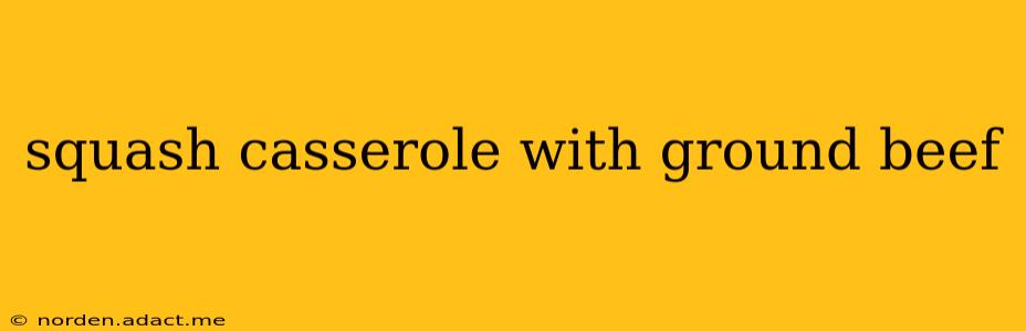 squash casserole with ground beef