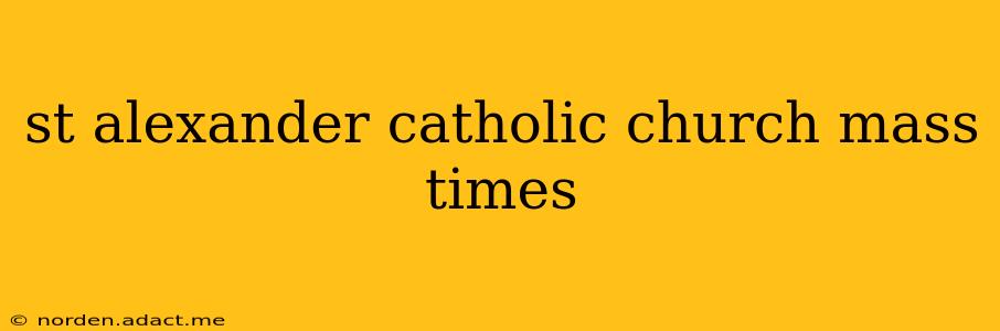 st alexander catholic church mass times