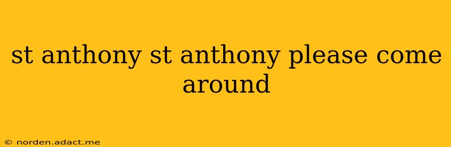 st anthony st anthony please come around