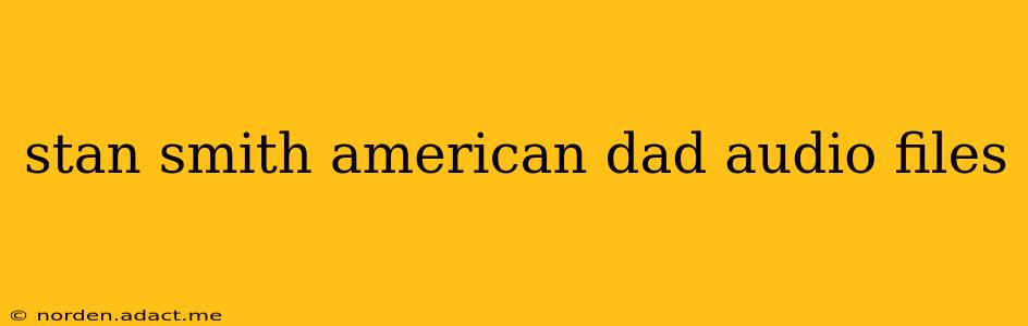 stan smith american dad audio files