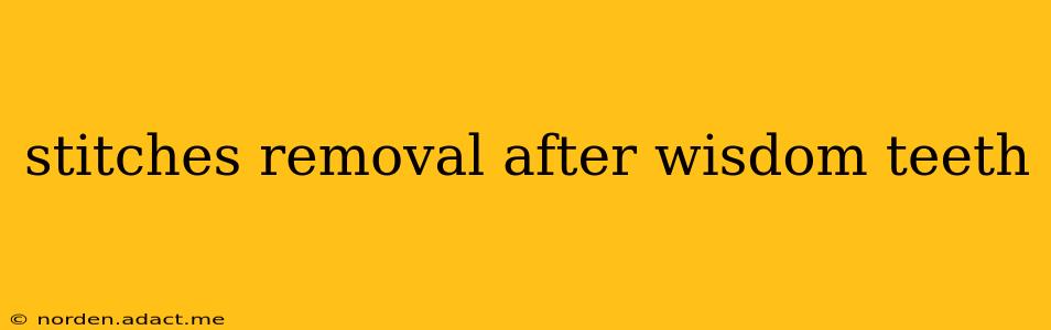 stitches removal after wisdom teeth