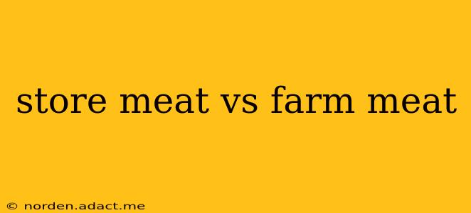 store meat vs farm meat