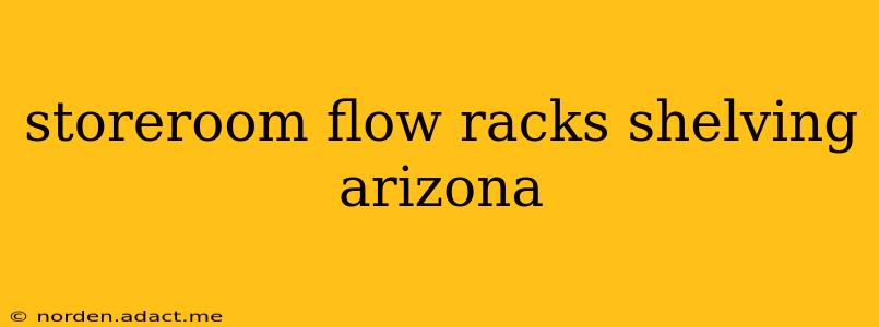 storeroom flow racks shelving arizona