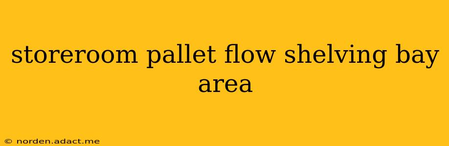 storeroom pallet flow shelving bay area