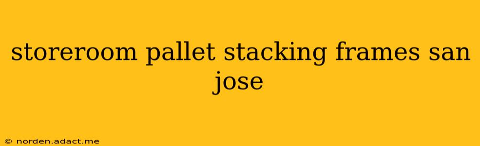 storeroom pallet stacking frames san jose