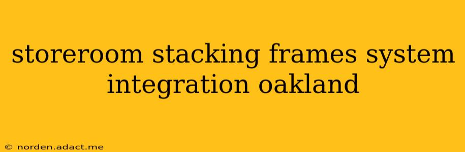 storeroom stacking frames system integration oakland