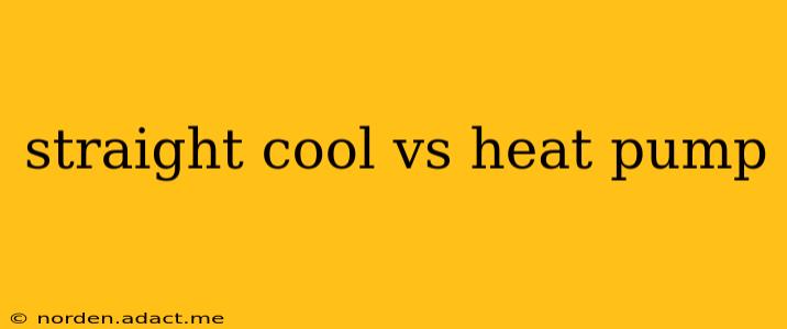 straight cool vs heat pump
