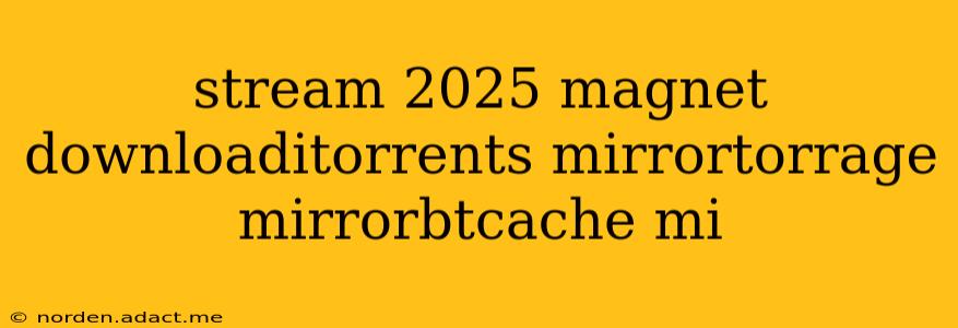 stream 2025 magnet downloaditorrents mirrortorrage mirrorbtcache mi