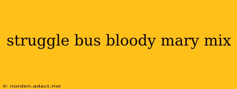 struggle bus bloody mary mix