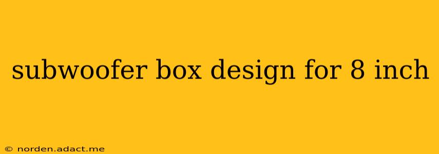 subwoofer box design for 8 inch
