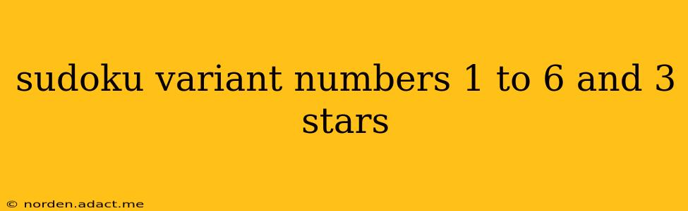 sudoku variant numbers 1 to 6 and 3 stars