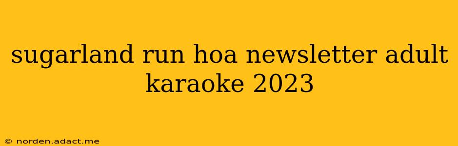 sugarland run hoa newsletter adult karaoke 2023