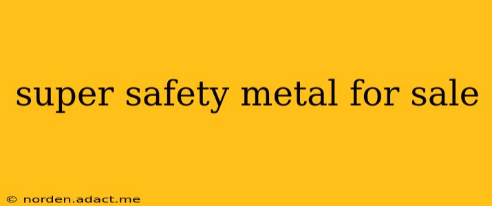 super safety metal for sale