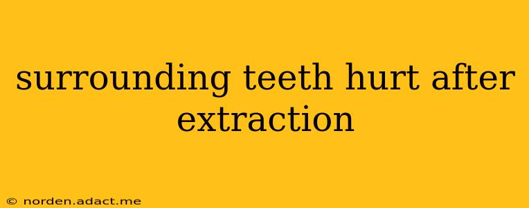 surrounding teeth hurt after extraction
