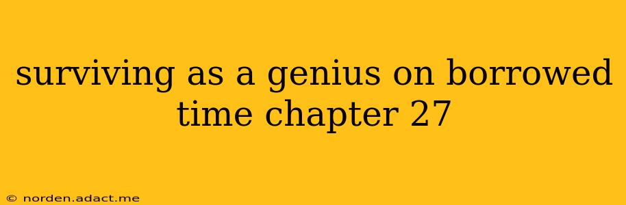 surviving as a genius on borrowed time chapter 27