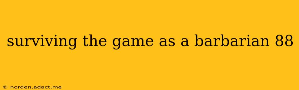 surviving the game as a barbarian 88