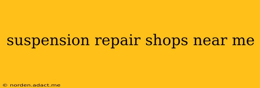 suspension repair shops near me