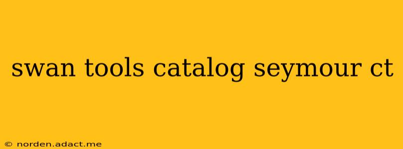swan tools catalog seymour ct