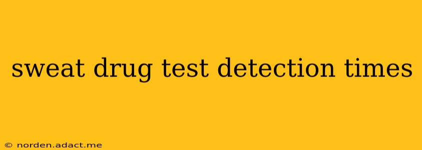 sweat drug test detection times