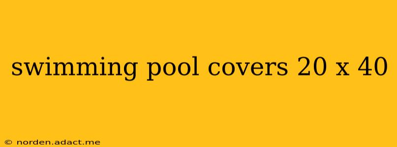swimming pool covers 20 x 40